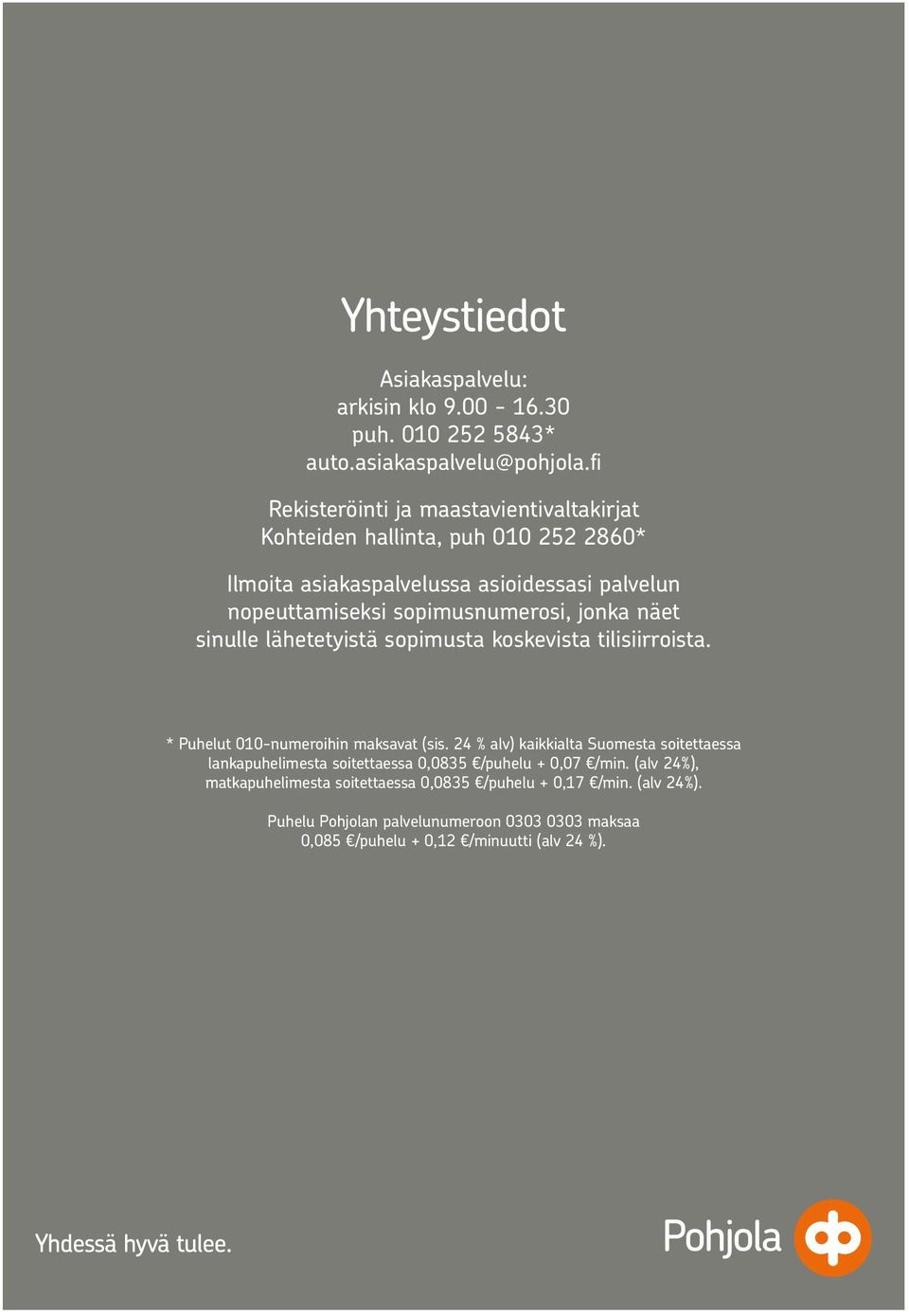 sopimusnumerosi, jonka näet sinulle lähetetyistä sopimusta koskevista tilisiirroista. * Puhelut 010-numeroihin maksavat (sis.