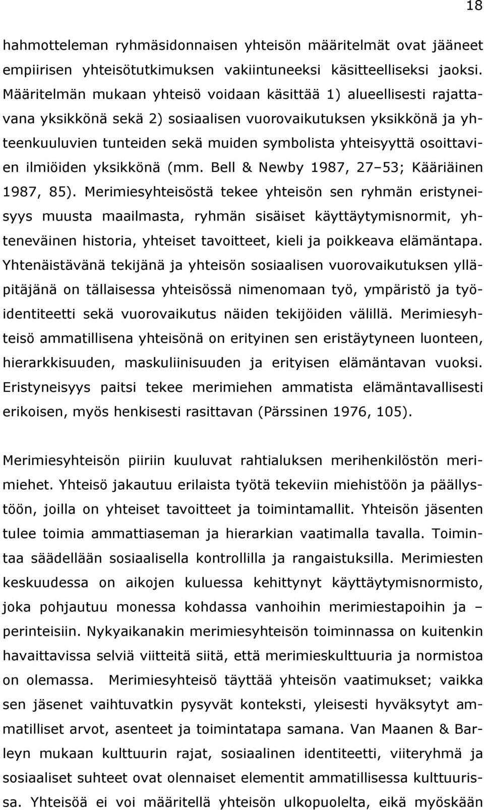 osoittavien ilmiöiden yksikkönä (mm. Bell & Newby 1987, 27 53; Kääriäinen 1987, 85).