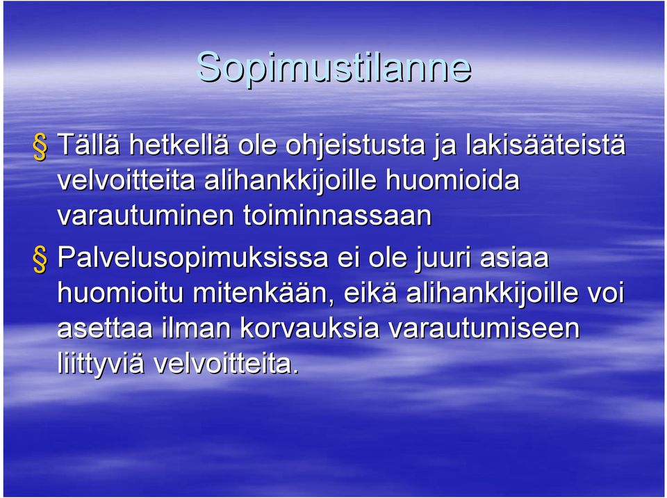 Palvelusopimuksissa ei ole juuri asiaa huomioitu mitenkää ään, eikä