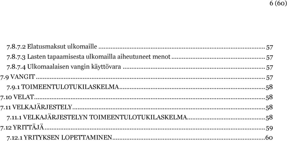 .. 58 7.10 VELAT... 58 7.11 VELKAJÄRJESTELY... 58 7.11.1 VELKAJÄRJESTELYN TOIMEENTULOTUKILASKELMA.