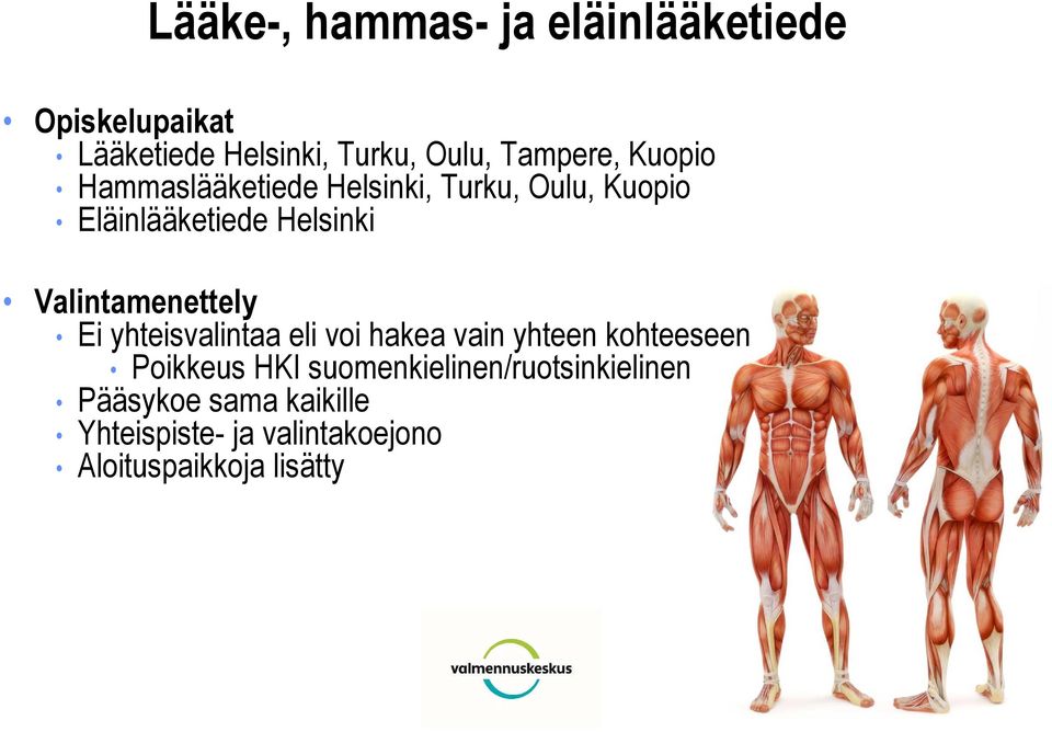 Valintamenettely Ei yhteisvalintaa eli voi hakea vain yhteen kohteeseen Poikkeus HKI