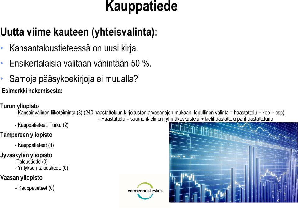 Esimerkki hakemisesta: Turun yliopisto - Kansainvälinen liiketoiminta (3) (240 haastatteluun kirjoitusten arvosanojen mukaan, lopullinen valinta =