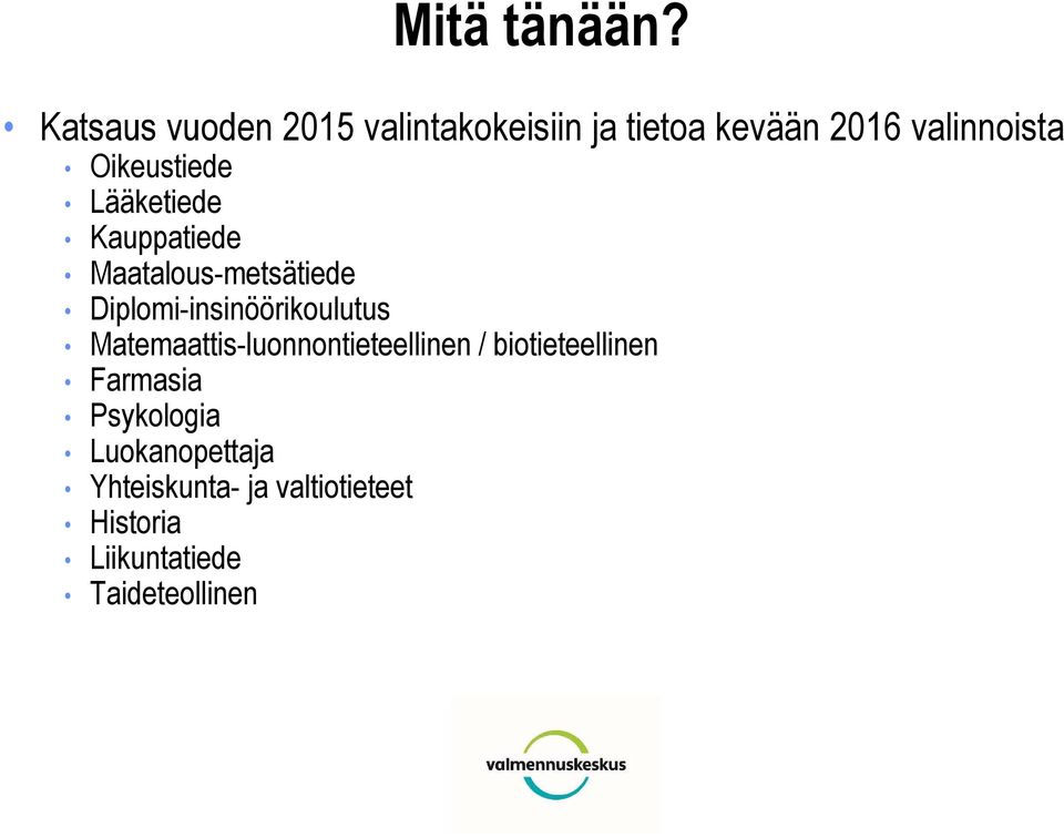 Oikeustiede Lääketiede Kauppatiede Maatalous-metsätiede