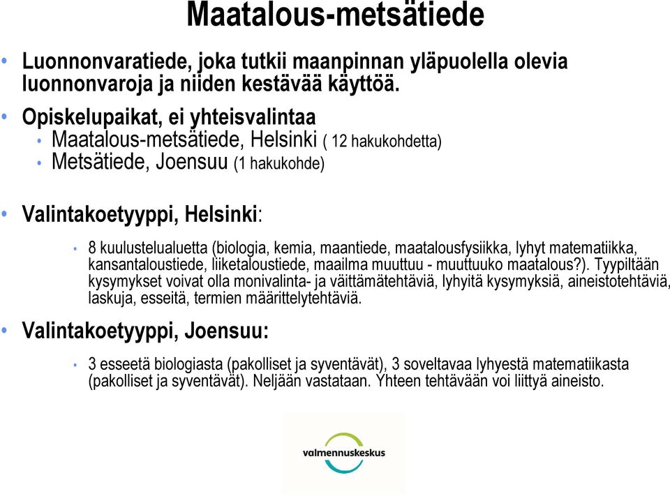 maatalousfysiikka, lyhyt matematiikka, kansantaloustiede, liiketaloustiede, maailma muuttuu - muuttuuko maatalous?).