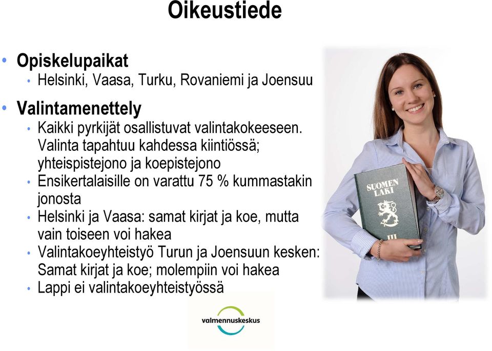 Valinta tapahtuu kahdessa kiintiössä; yhteispistejono ja koepistejono Ensikertalaisille on varattu 75 %