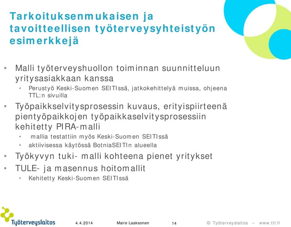 pientyöpaikkojen työpaikkaselvitysprosessiin kehitetty PIRA-malli mallia testattiin myös Keski-Suomen SEITIssä aktiivisessa käytössä