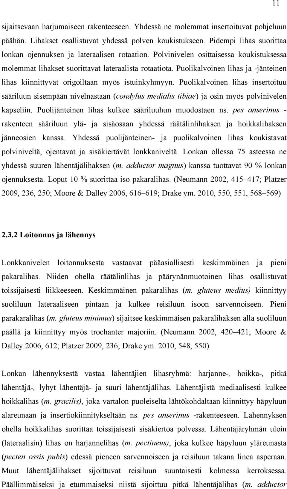 Puolikalvoinen lihas ja -jänteinen lihas kiinnittyvät origoiltaan myös istuinkyhmyyn.