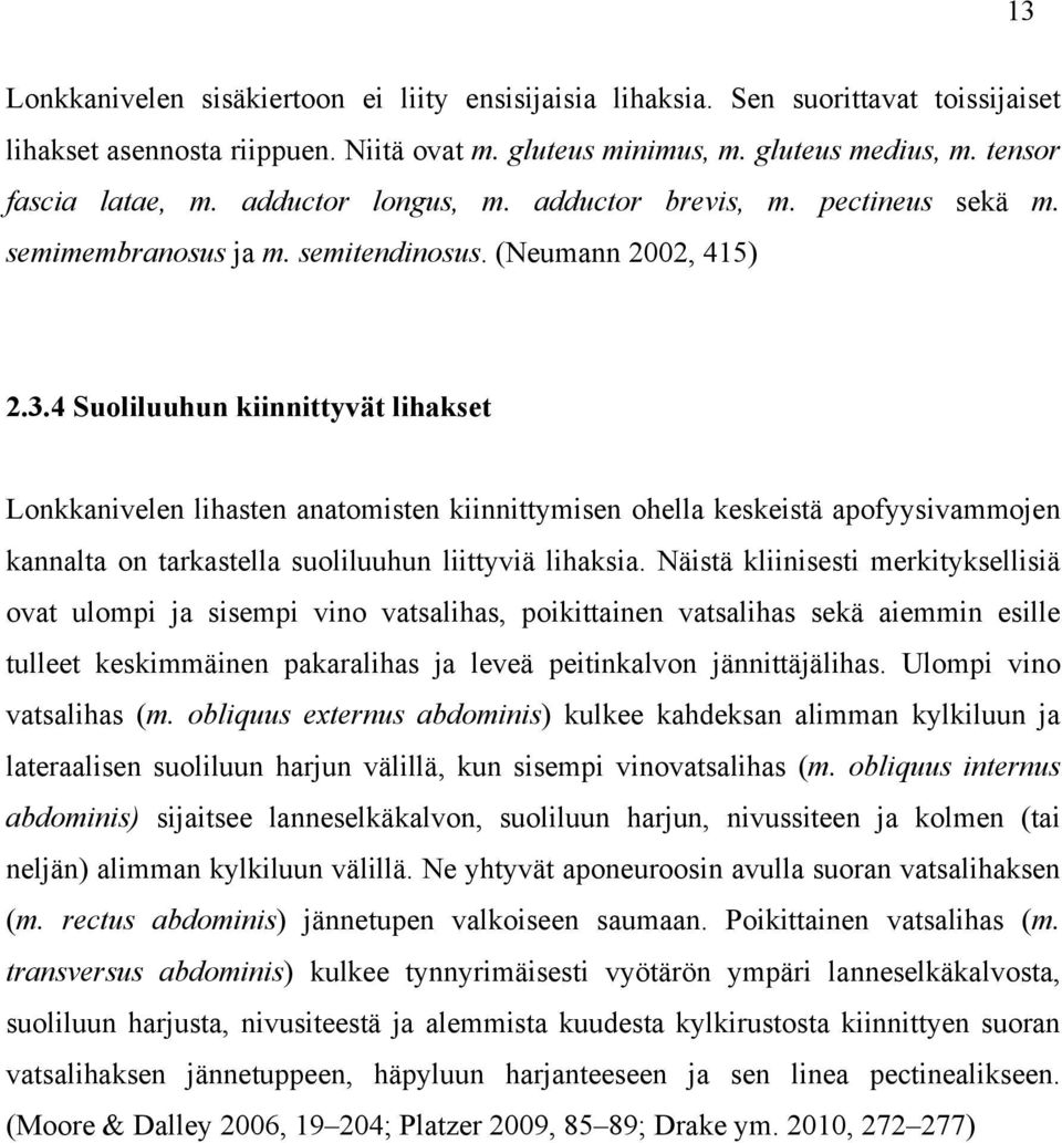 4 Suoliluuhun kiinnittyvät lihakset Lonkkanivelen lihasten anatomisten kiinnittymisen ohella keskeistä apofyysivammojen kannalta on tarkastella suoliluuhun liittyviä lihaksia.