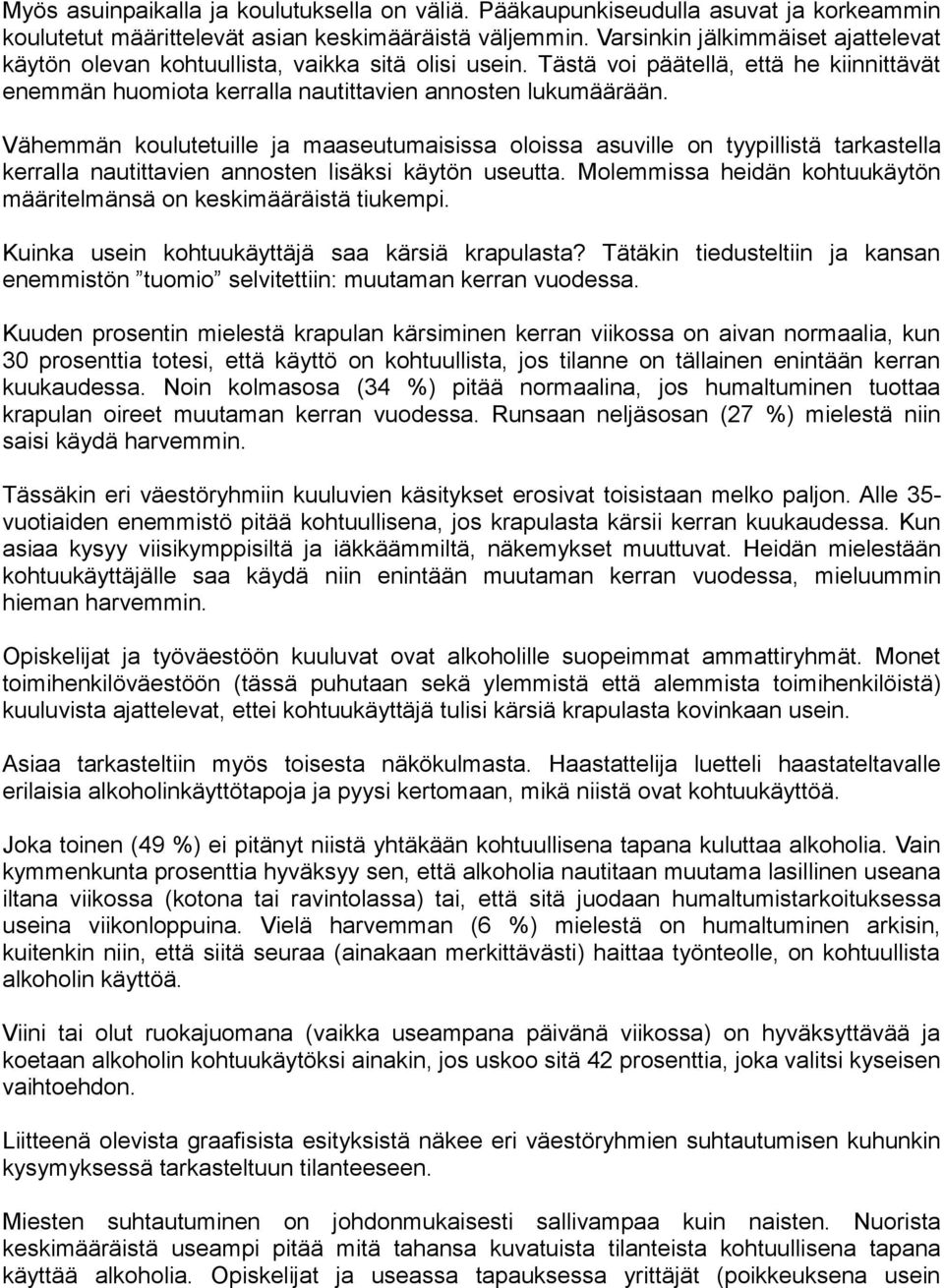 Vähemmän koulutetuille ja maaseutumaisissa oloissa asuville on tyypillistä tarkastella kerralla nautittavien annosten lisäksi käytön useutta.