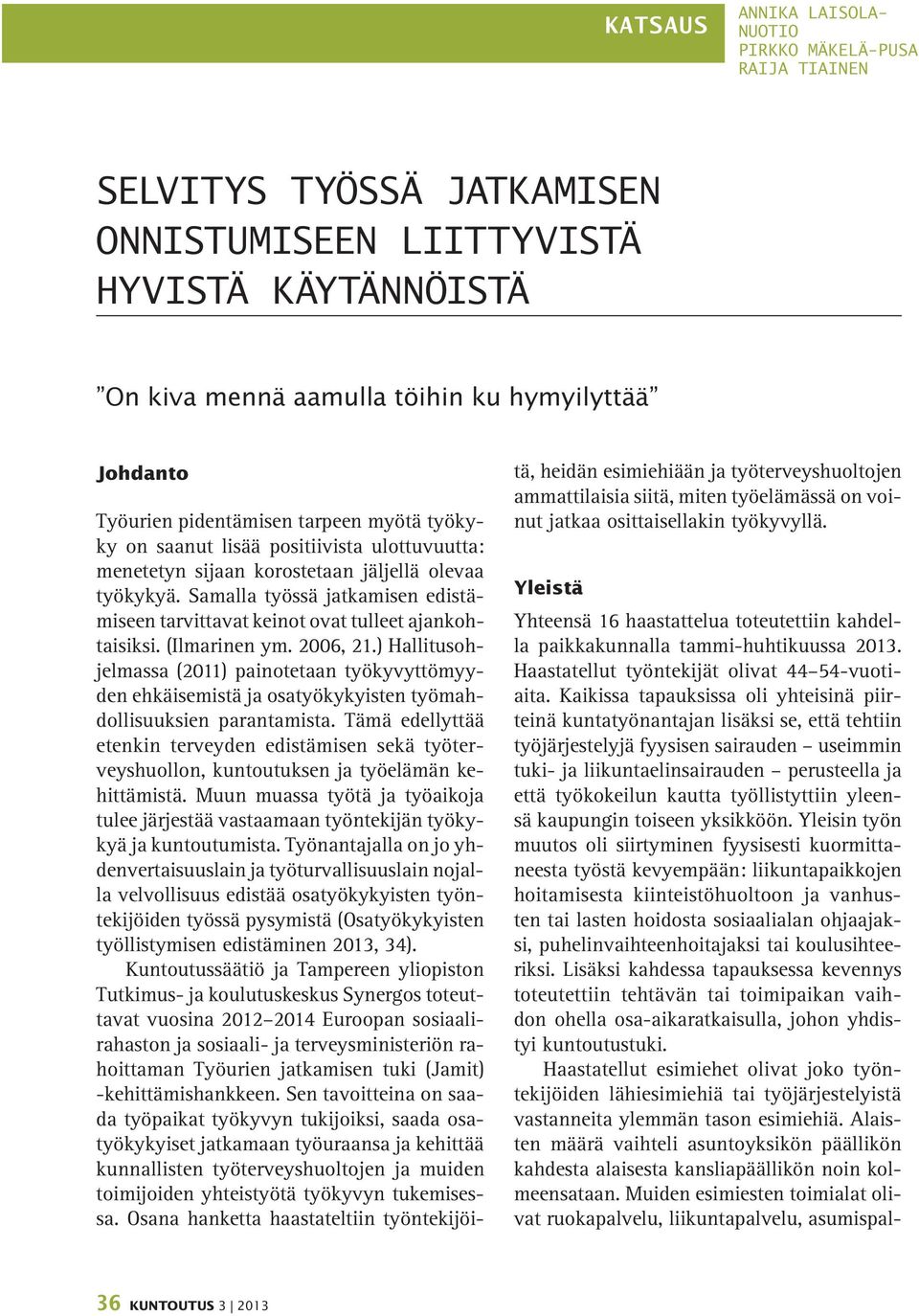 Samalla työssä jatkamisen edistämiseen tarvittavat keinot ovat tulleet ajankohtaisiksi. (Ilmarinen ym. 2006, 21.