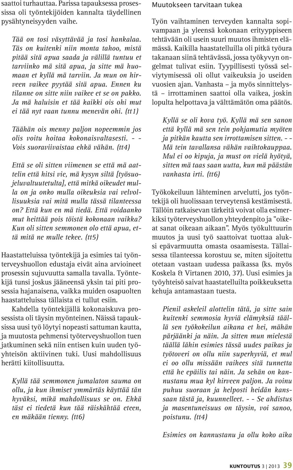 Ennen ku tilanne on sitte niin vaikee et se on pakko. Ja mä haluisin et tää kaikki ois ohi mut ei tää nyt vaan tunnu menevän ohi.