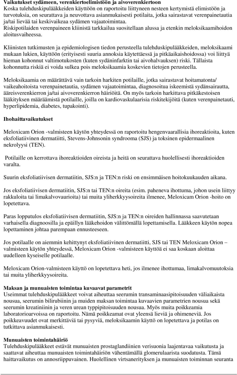 Riskipotilaiden verenpaineen kliinistä tarkkailua suositellaan alussa ja etenkin meloksikaamihoidon aloitusvaiheessa.