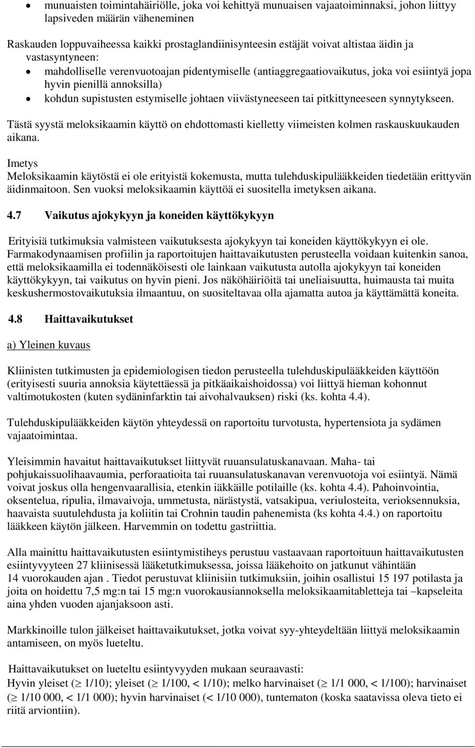 viivästyneeseen tai pitkittyneeseen synnytykseen. Tästä syystä meloksikaamin käyttö on ehdottomasti kielletty viimeisten kolmen raskauskuukauden aikana.