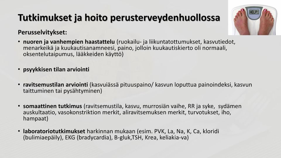 painoindeksi, kasvun taittuminen tai pysähtyminen) somaattinen tutkimus (ravitsemustila, kasvu, murrosiän vaihe, RR ja syke, sydämen auskultaatio, vasokonstriktion merkit,