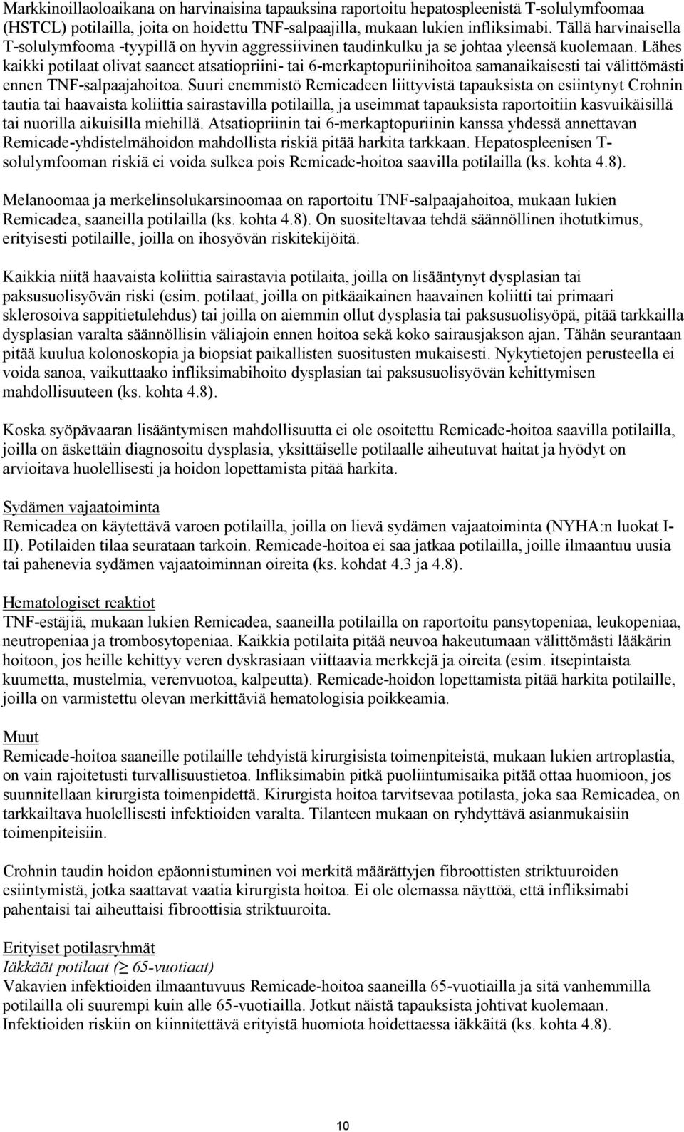 Lähes kaikki potilaat olivat saaneet atsatiopriini- tai 6-merkaptopuriinihoitoa samanaikaisesti tai välittömästi ennen TNF-salpaajahoitoa.