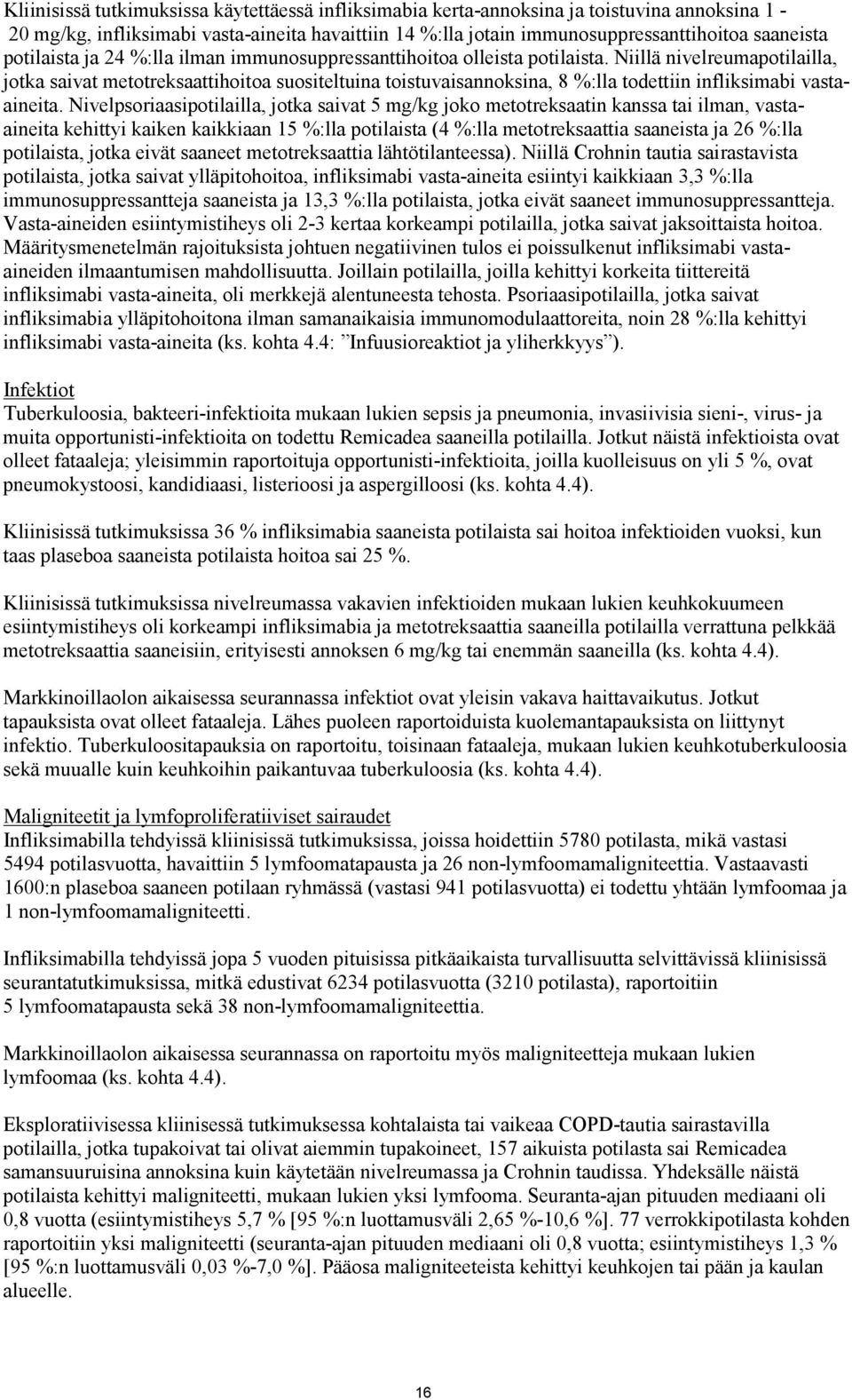 Niillä nivelreumapotilailla, jotka saivat metotreksaattihoitoa suositeltuina toistuvaisannoksina, 8 %:lla todettiin infliksimabi vastaaineita.