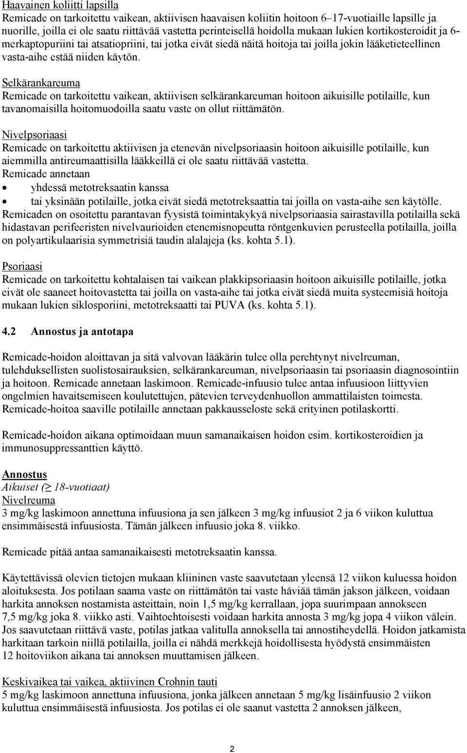 Selkärankareuma Remicade on tarkoitettu vaikean, aktiivisen selkärankareuman hoitoon aikuisille potilaille, kun tavanomaisilla hoitomuodoilla saatu vaste on ollut riittämätön.