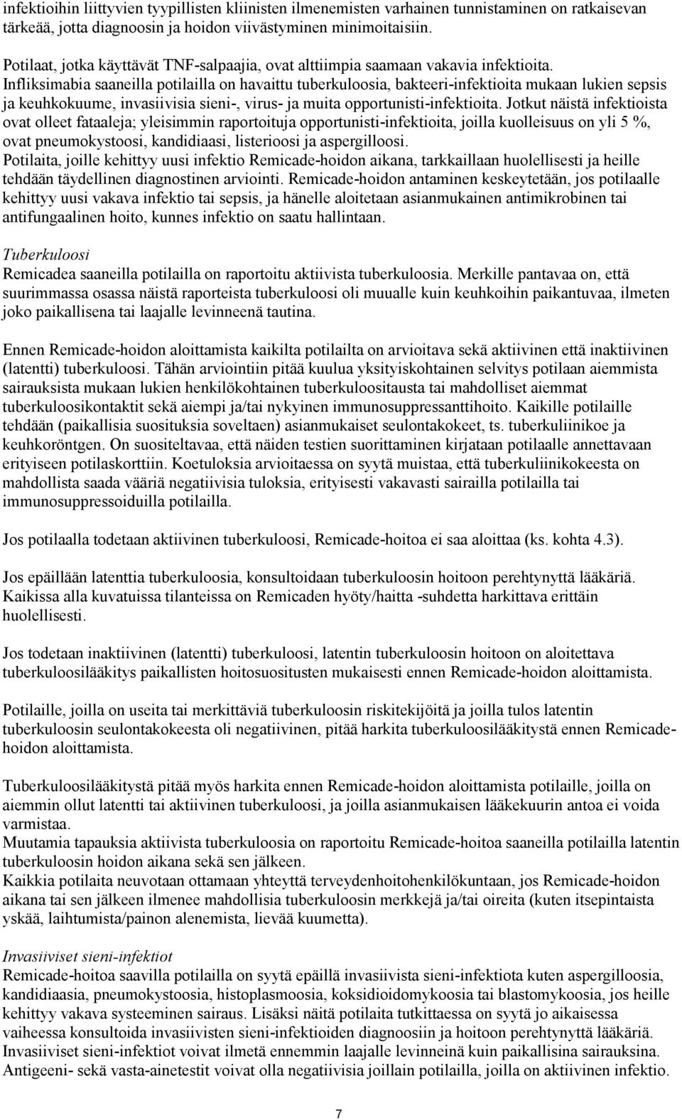 Infliksimabia saaneilla potilailla on havaittu tuberkuloosia, bakteeri-infektioita mukaan lukien sepsis ja keuhkokuume, invasiivisia sieni-, virus- ja muita opportunisti-infektioita.