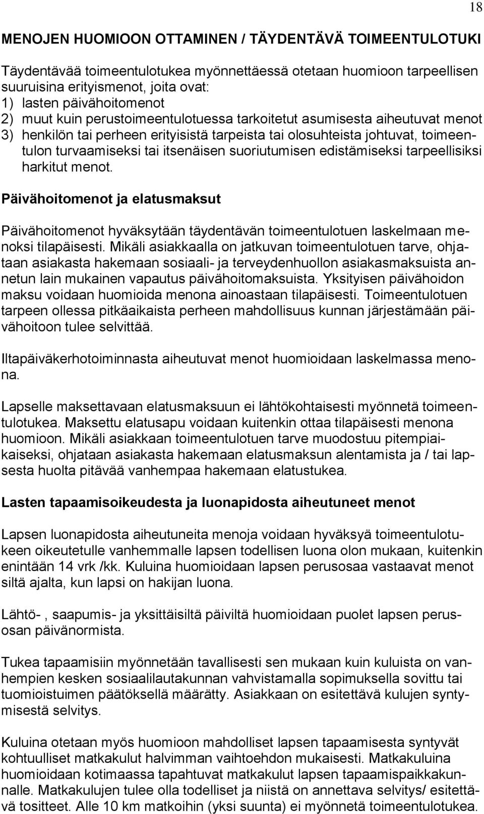 edistämiseksi tarpeellisiksi harkitut menot. Päivähoitomenot ja elatusmaksut Päivähoitomenot hyväksytään täydentävän toimeentulotuen laskelmaan menoksi tilapäisesti.