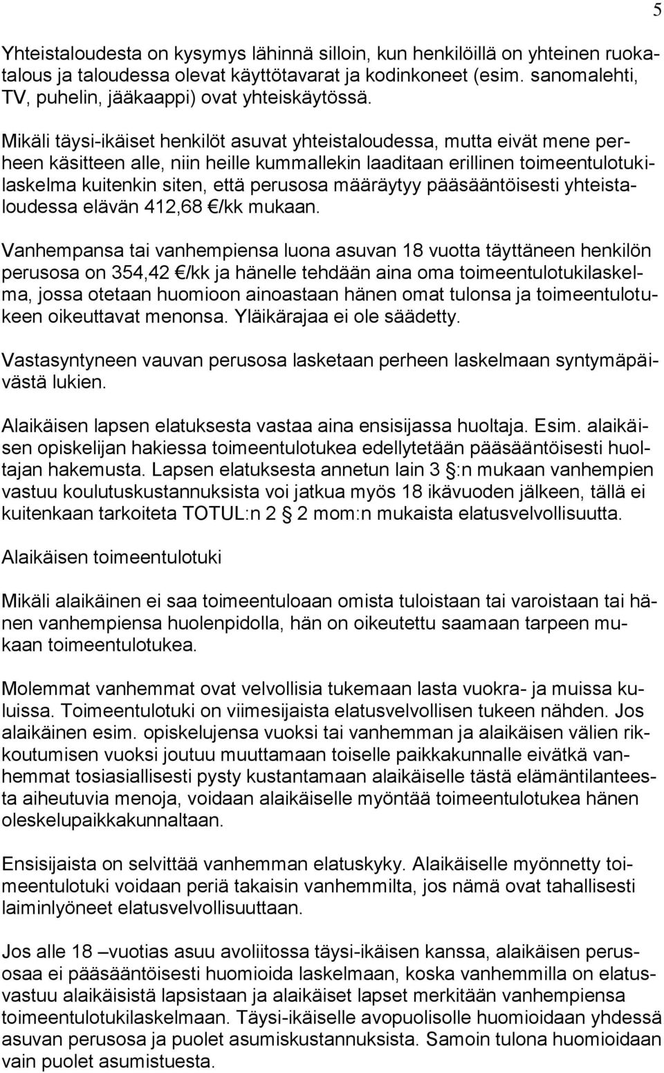 määräytyy pääsääntöisesti yhteistaloudessa elävän 412,68 /kk mukaan.