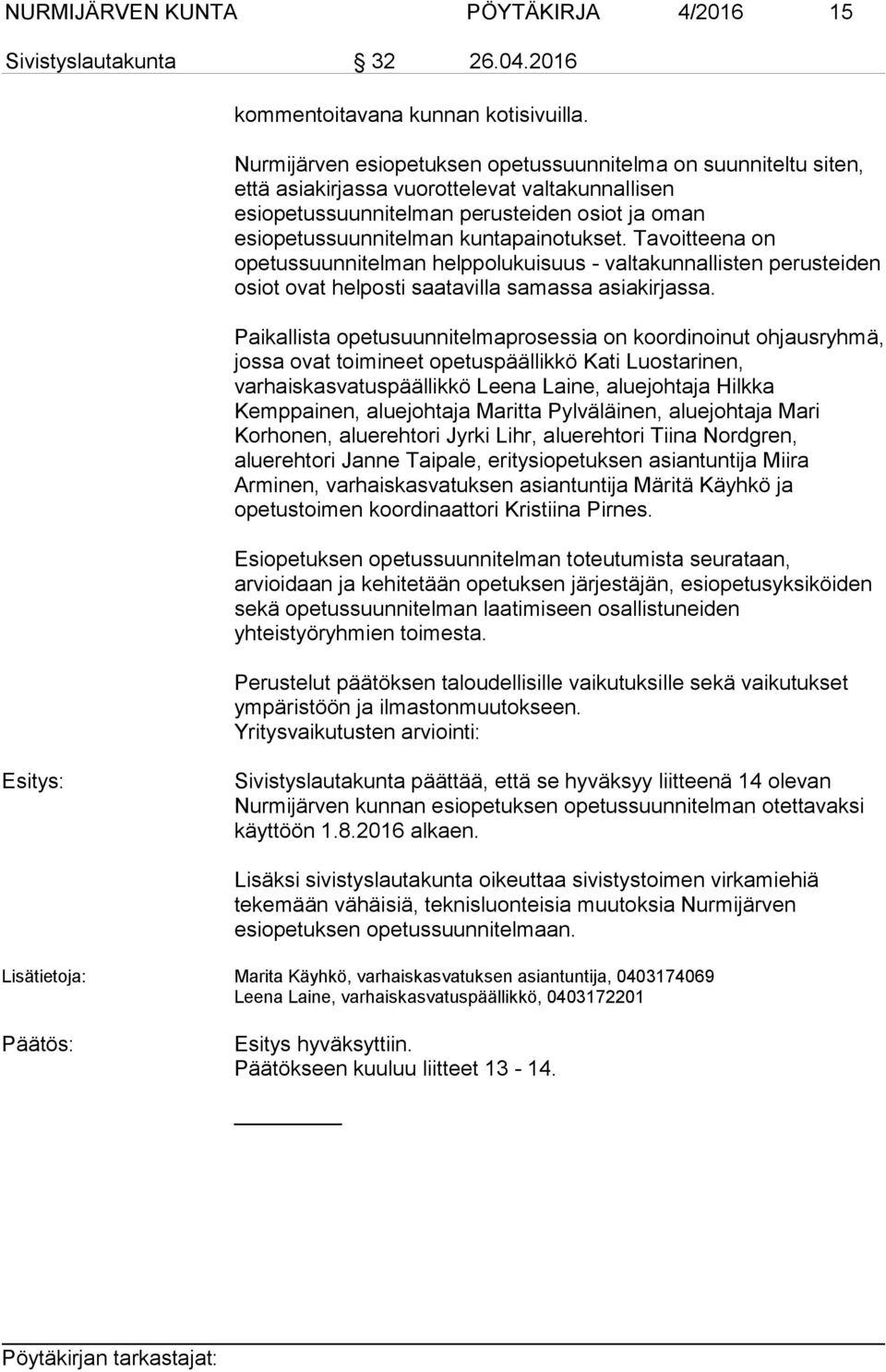 kuntapainotukset. Tavoitteena on opetussuunnitelman helppolukuisuus - valtakunnallisten perusteiden osiot ovat helposti saatavilla samassa asiakirjassa.