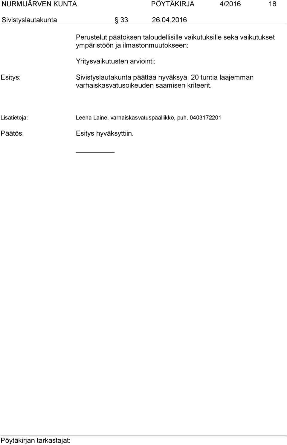 ilmastonmuutokseen: Yritysvaikutusten arviointi: Esitys: Sivistyslautakunta päättää hyväksyä 20 tuntia
