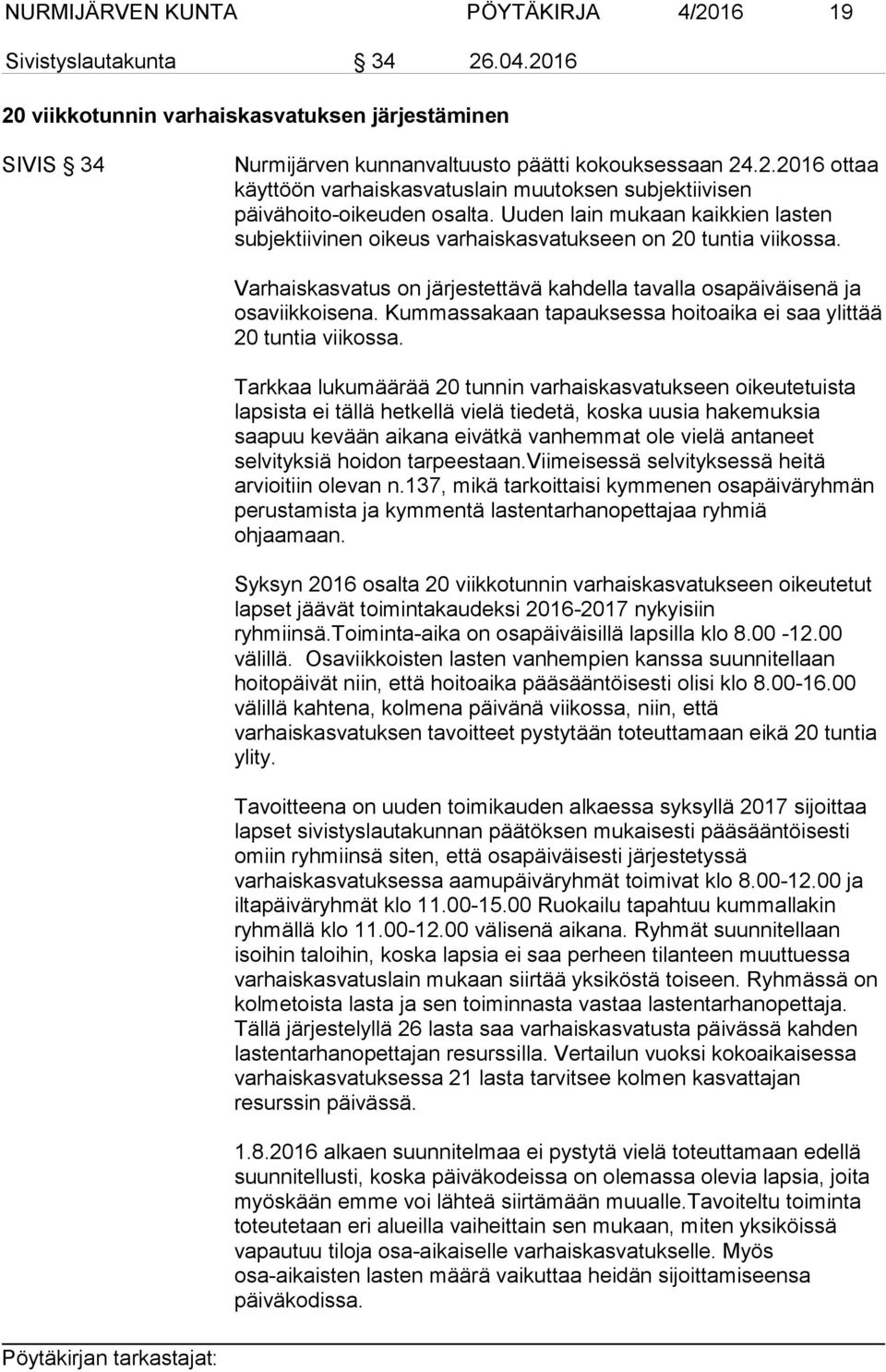 Kummassakaan tapauksessa hoitoaika ei saa ylittää 20 tuntia viikossa.