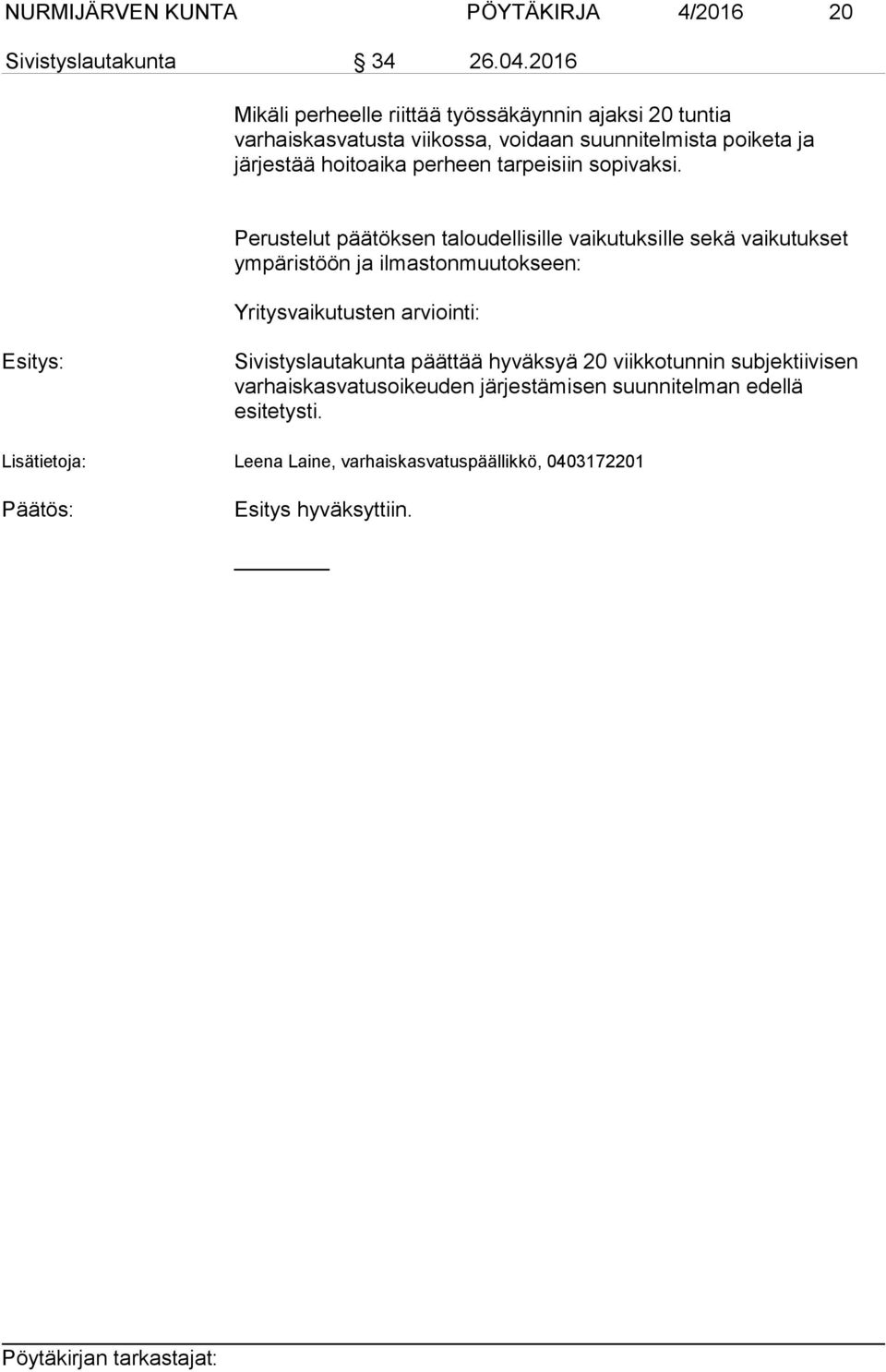 tarpeisiin sopivaksi.