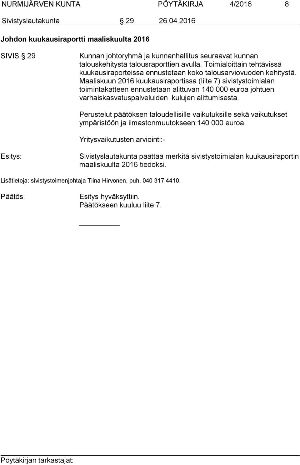 Toimialoittain tehtävissä kuukausiraporteissa ennustetaan koko talousarviovuoden kehitystä.