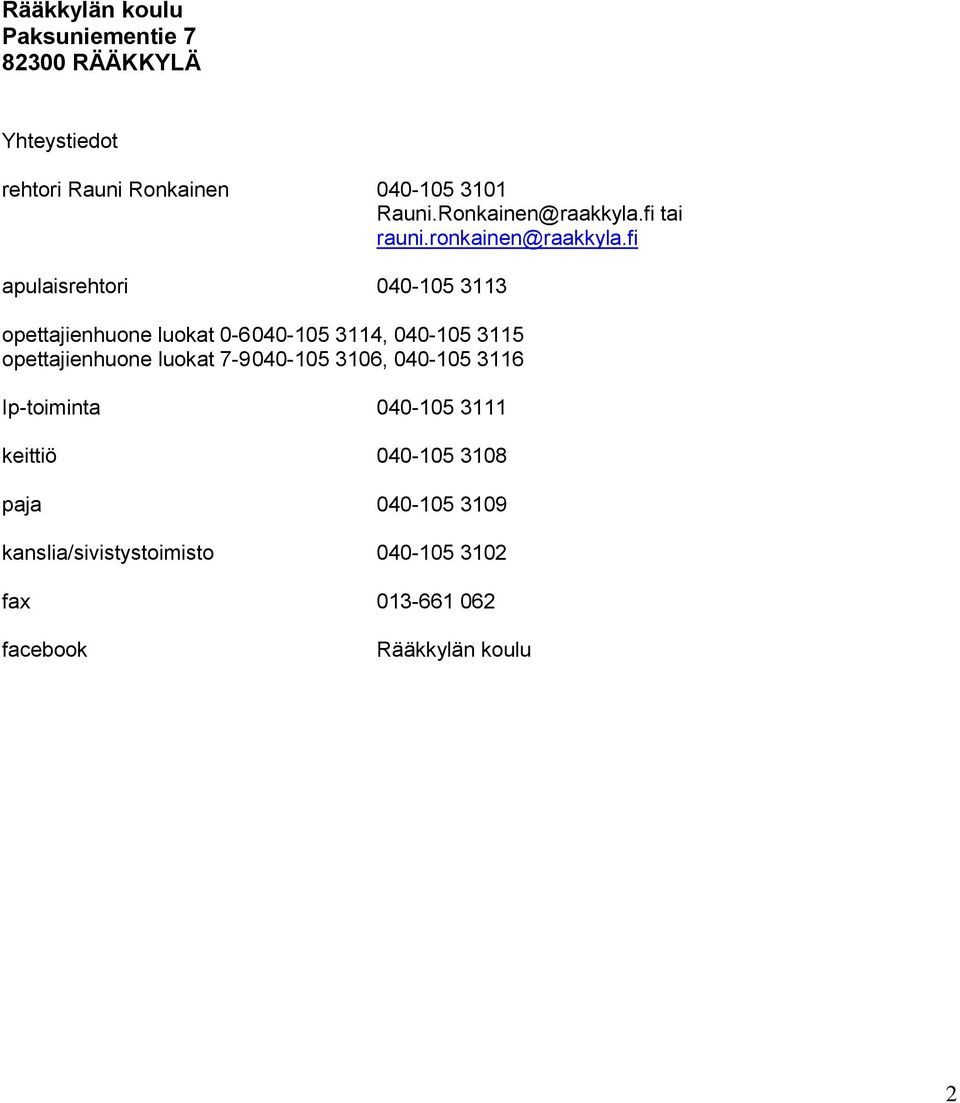 fi apulaisrehtori 040-105 3113 opettajienhuone luokat 0-6 040-105 3114, 040-105 3115 opettajienhuone luokat