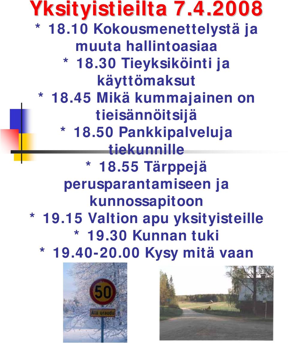 45 Mikä kummajainen on tieisännöitsijä * 18.50 Pankkipalveluja tiekunnille * 18.