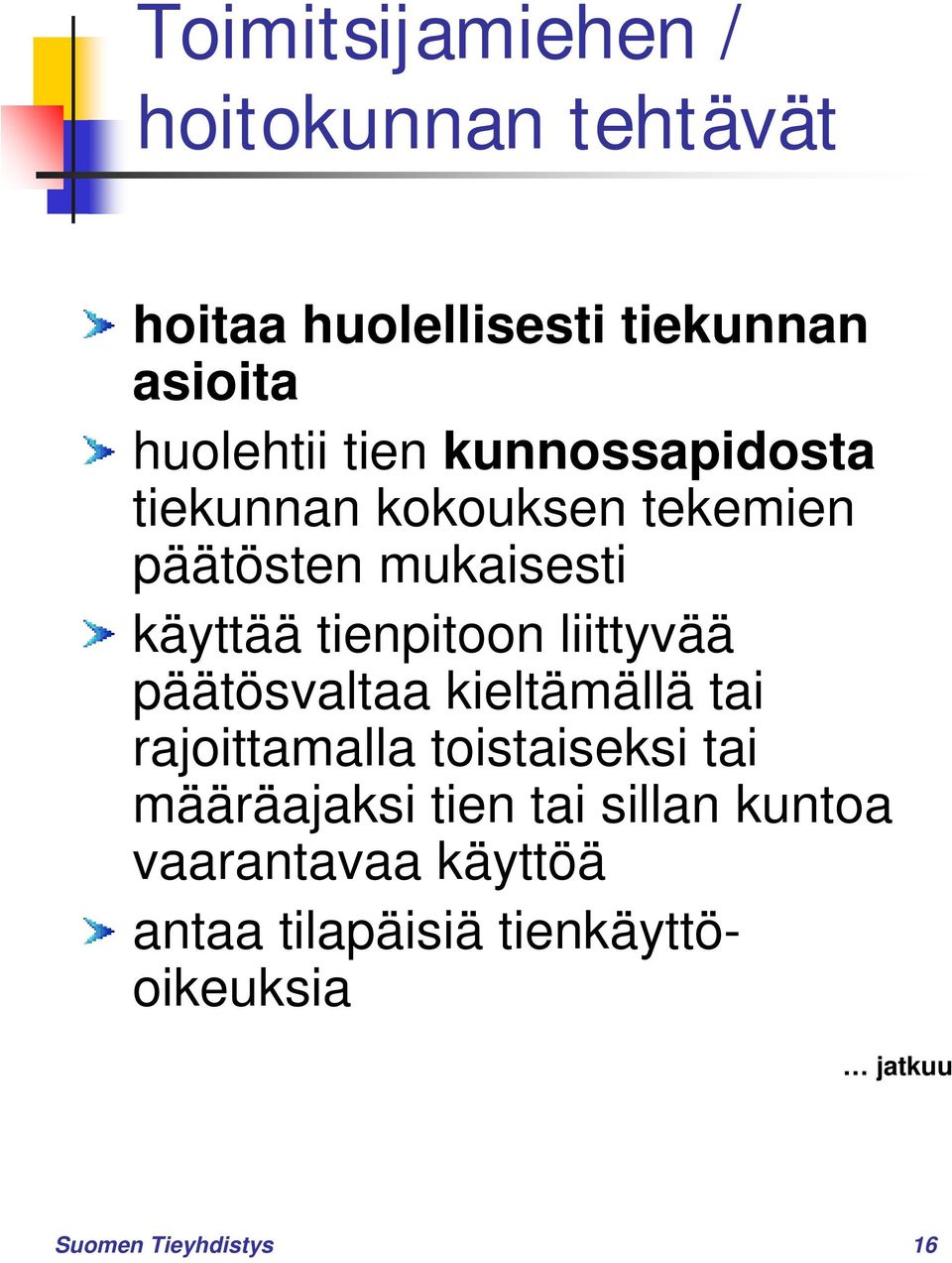 liittyvää päätösvaltaa kieltämällä tai rajoittamalla toistaiseksi tai määräajaksi tien tai