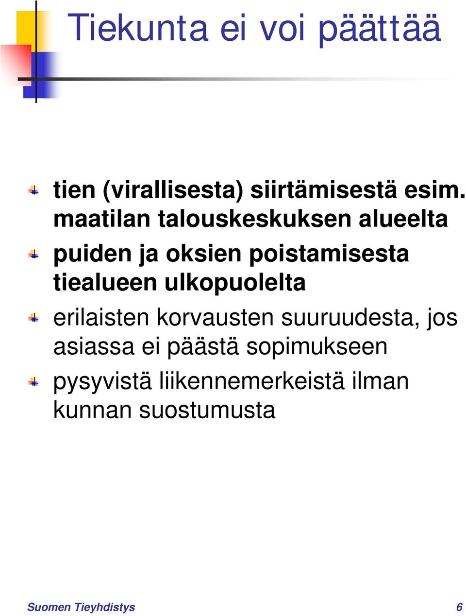 tiealueen ulkopuolelta erilaisten korvausten suuruudesta, jos asiassa ei