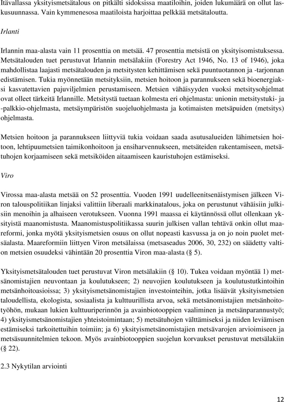 13 of 1946), joka mahdollistaa laajasti metsätalouden ja metsitysten kehittämisen sekä puuntuotannon ja -tarjonnan edistämisen.