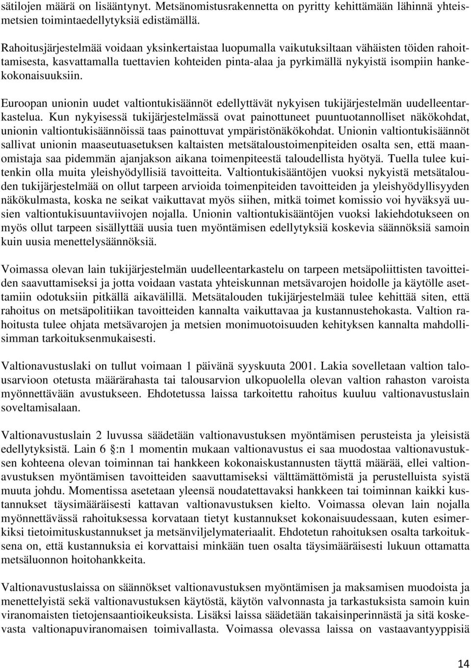 hankekokonaisuuksiin. Euroopan unionin uudet valtiontukisäännöt edellyttävät nykyisen tukijärjestelmän uudelleentarkastelua.