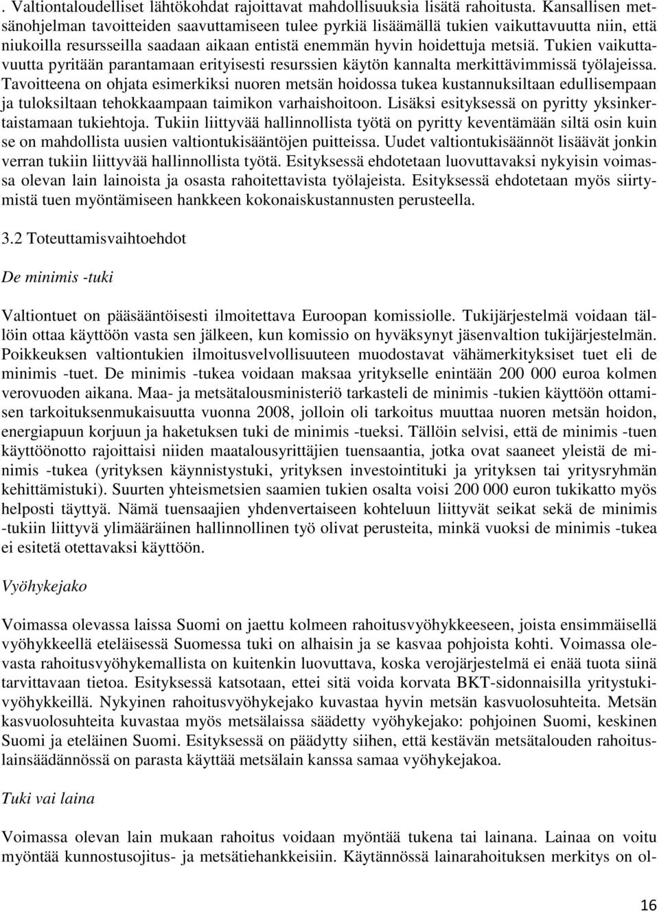 Tukien vaikuttavuutta pyritään parantamaan erityisesti resurssien käytön kannalta merkittävimmissä työlajeissa.