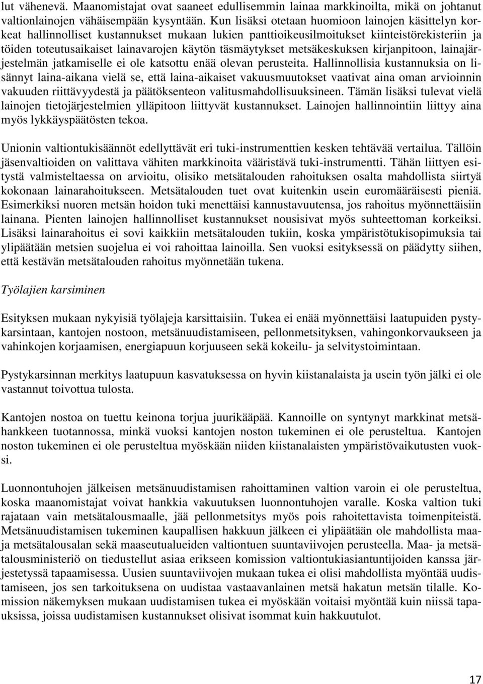 täsmäytykset metsäkeskuksen kirjanpitoon, lainajärjestelmän jatkamiselle ei ole katsottu enää olevan perusteita.