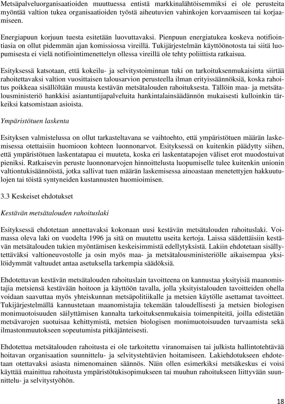 Tukijärjestelmän käyttöönotosta tai siitä luopumisesta ei vielä notifiointimenettelyn ollessa vireillä ole tehty poliittista ratkaisua.