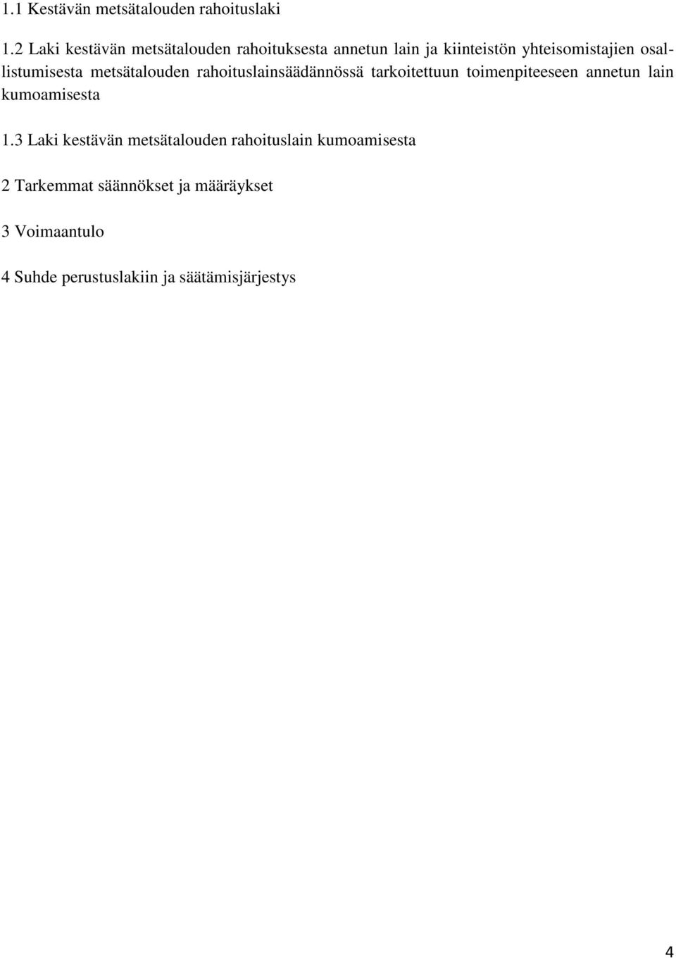 osallistumisesta metsätalouden rahoituslainsäädännössä tarkoitettuun toimenpiteeseen annetun lain