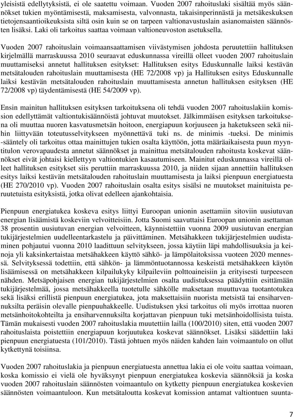 valtionavustuslain asianomaisten säännösten lisäksi. Laki oli tarkoitus saattaa voimaan valtioneuvoston asetuksella.