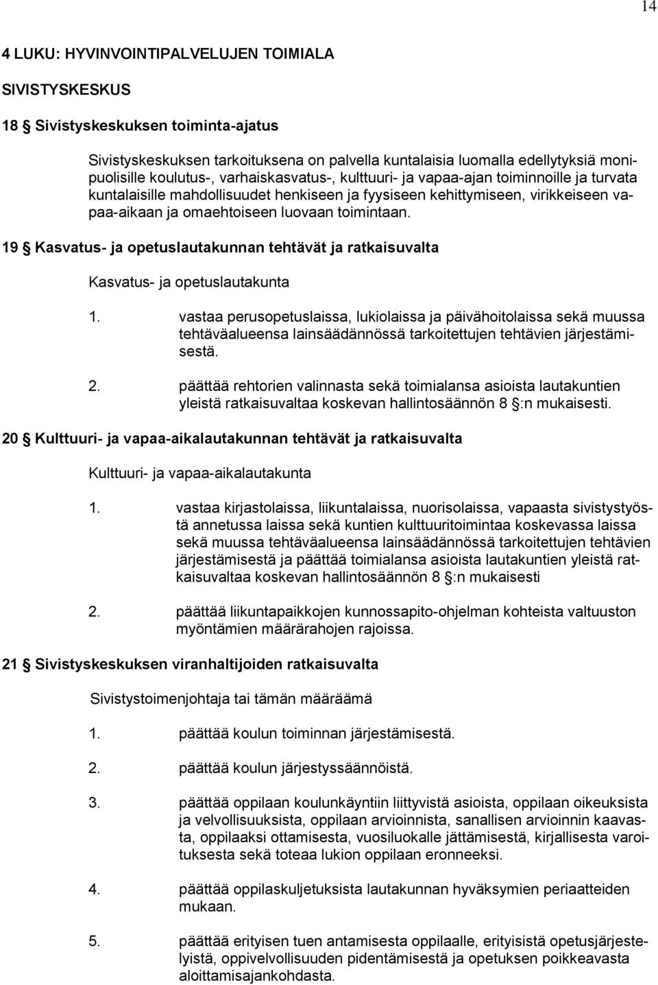 19 Kasvatus- ja opetuslautakunnan tehtävät ja ratkaisuvalta Kasvatus- ja opetuslautakunta 1.