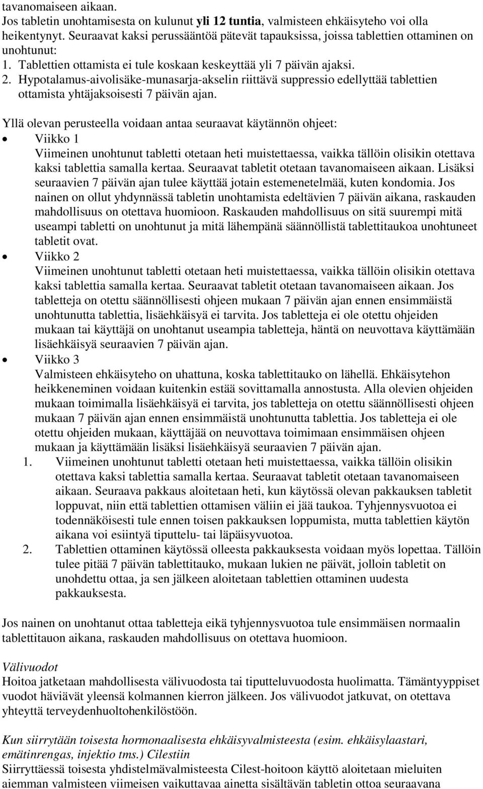 Hypotalamus-aivolisäke-munasarja-akselin riittävä suppressio edellyttää tablettien ottamista yhtäjaksoisesti 7 päivän ajan.