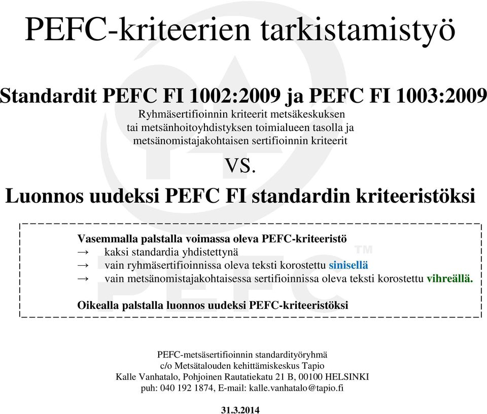 Luonnos uudeksi PEFC FI standardin kriteeristöksi Vasemmalla palstalla voimassa oleva PEFC-kriteeristö kaksi standardia yhdistettynä vain ryhmäsertifioinnissa oleva teksti korostettu