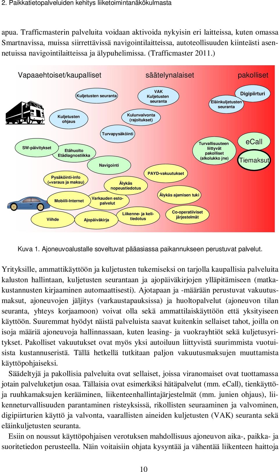 navigointilaitteissa ja älypuhelimissa. (Trafficmaster 2011.