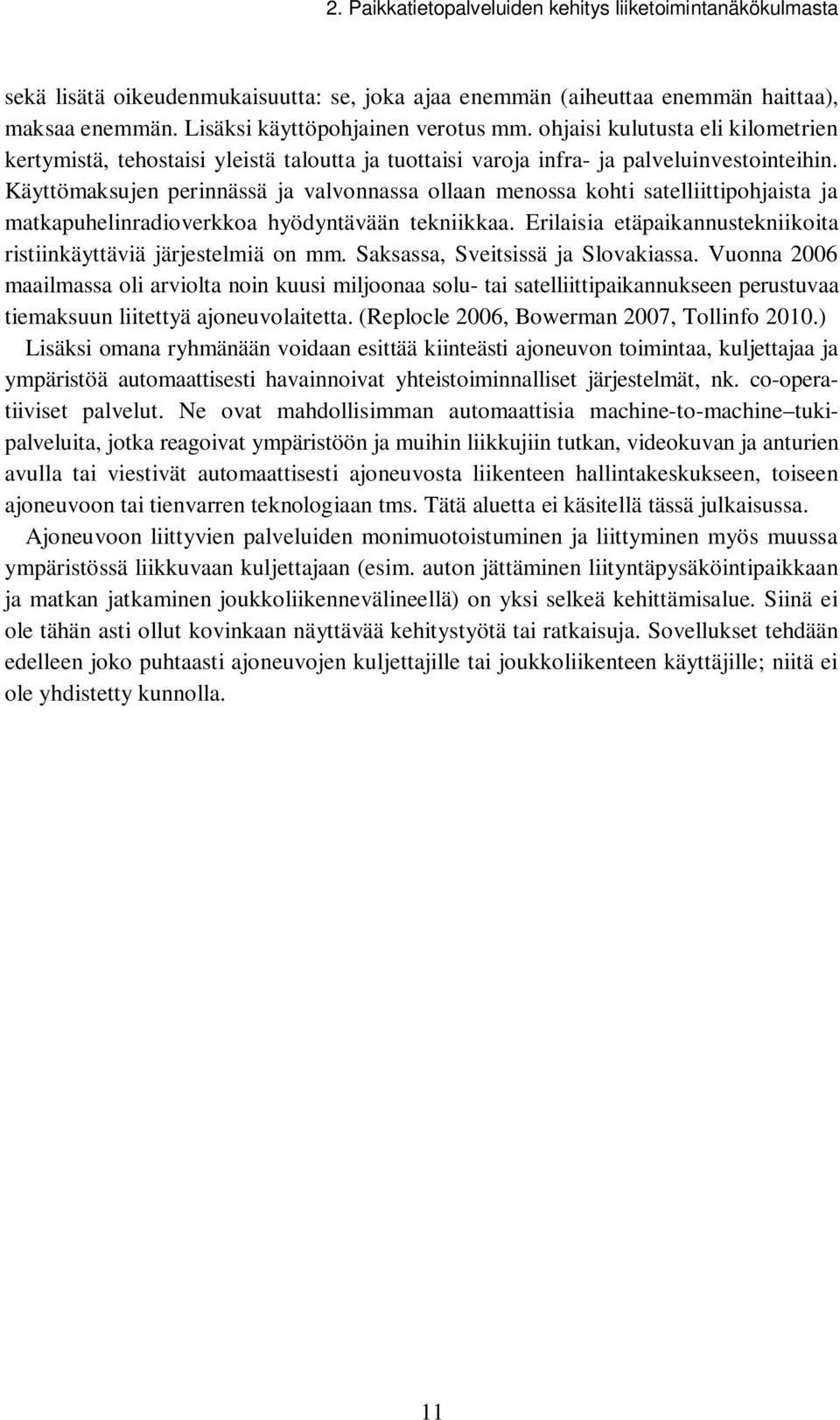 Käyttömaksujen perinnässä ja valvonnassa ollaan menossa kohti satelliittipohjaista ja matkapuhelinradioverkkoa hyödyntävään tekniikkaa.