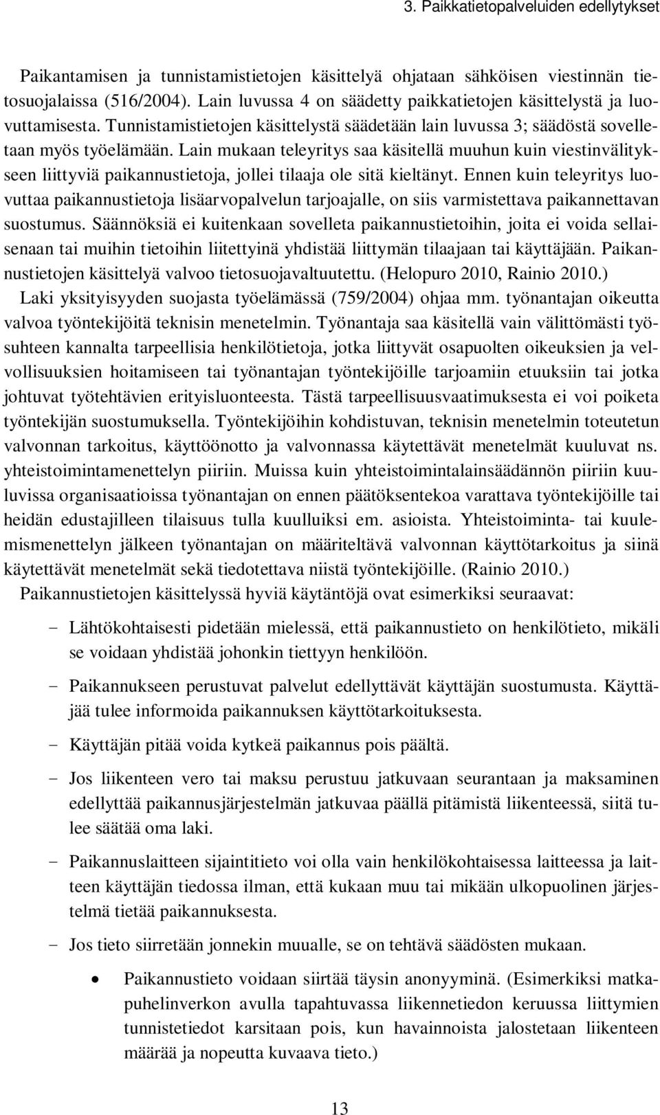 Lain mukaan teleyritys saa käsitellä muuhun kuin viestinvälitykseen liittyviä paikannustietoja, jollei tilaaja ole sitä kieltänyt.