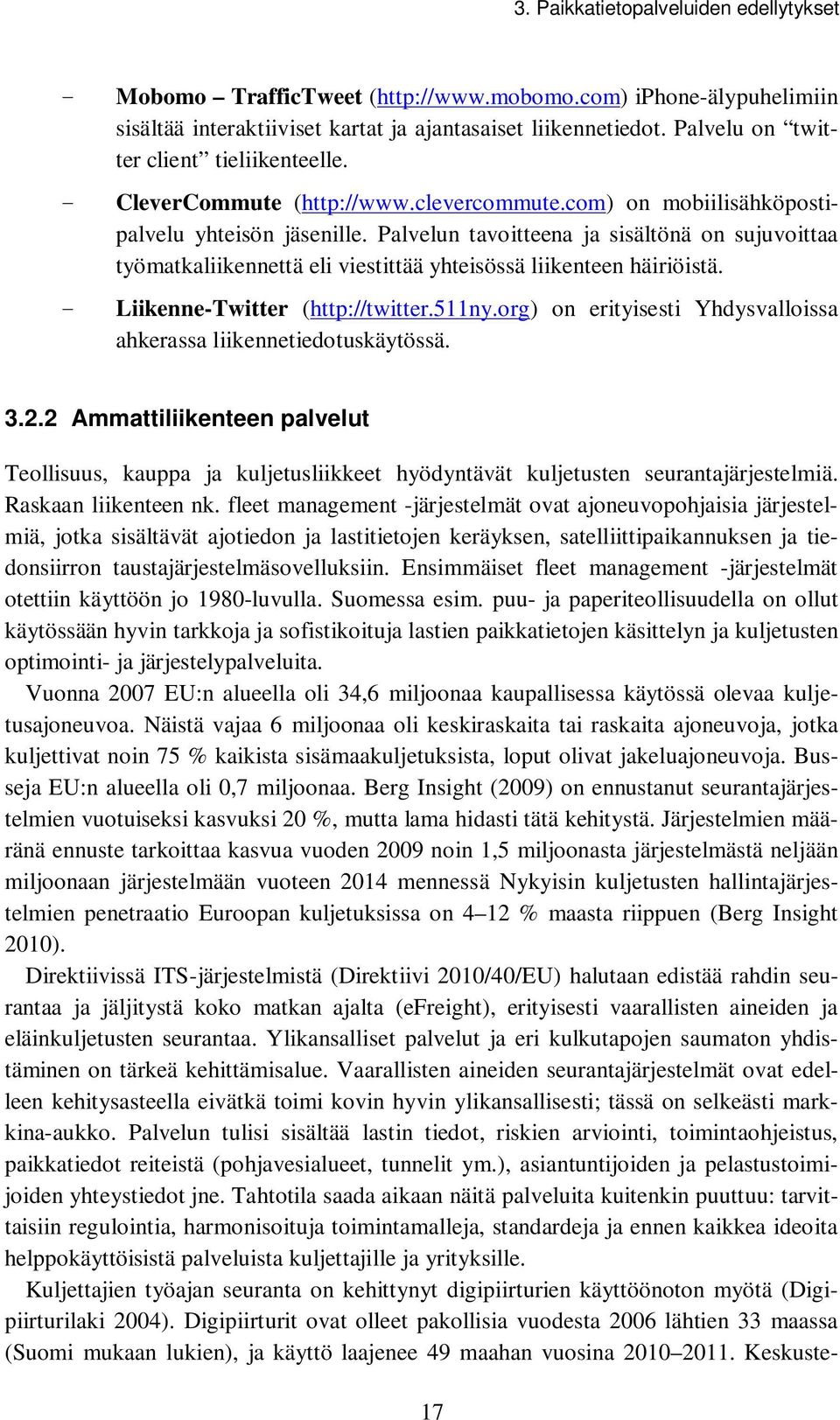 Palvelun tavoitteena ja sisältönä on sujuvoittaa työmatkaliikennettä eli viestittää yhteisössä liikenteen häiriöistä. - Liikenne-Twitter (http://twitter.511ny.