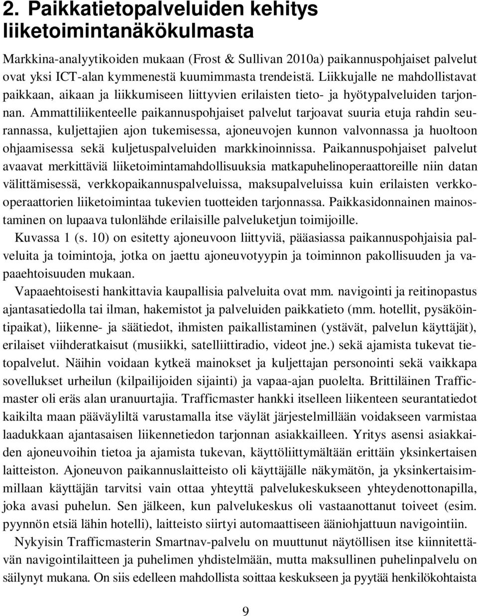 Liikkujalle ne mahdollistavat paikkaan, aikaan ja liikkumiseen liittyvien erilaisten tieto- ja hyötypalveluiden tarjonnan.