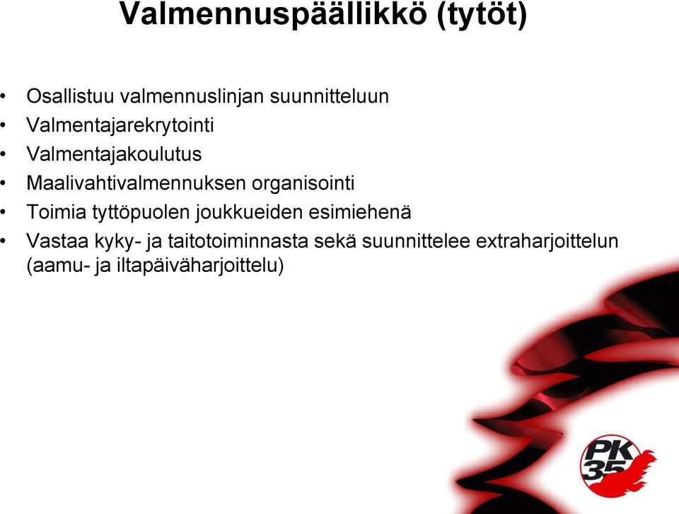 organisointi Toimia tyttöpuolen joukkueiden esimiehenä Vastaa kyky- ja