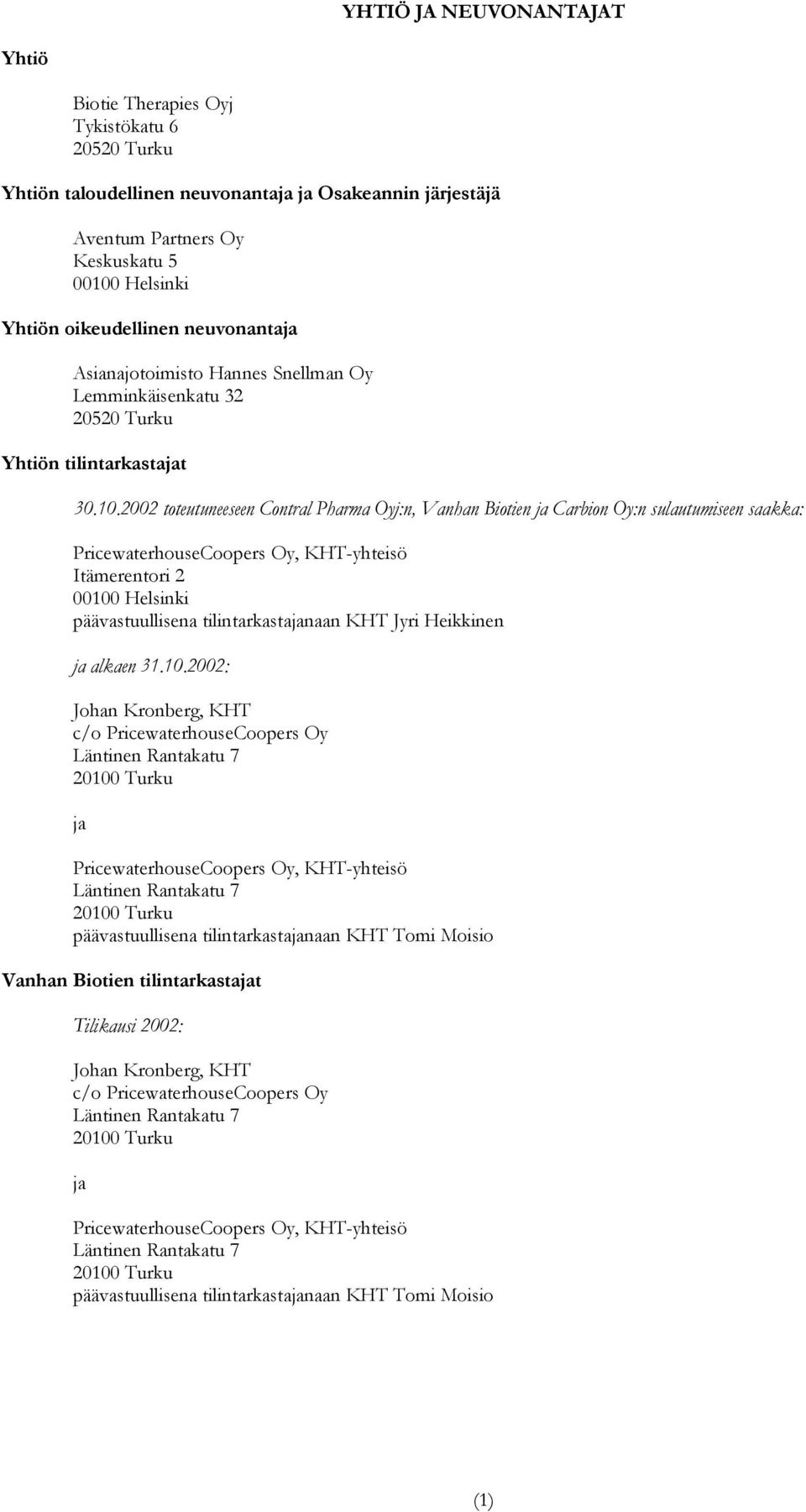 2002 toteutuneeseen Contral Pharma Oyj:n, Vanhan Biotien ja Carbion Oy:n sulautumiseen saakka: PricewaterhouseCoopers Oy, KHT-yhteisö Itämerentori 2 00100 Helsinki päävastuullisena